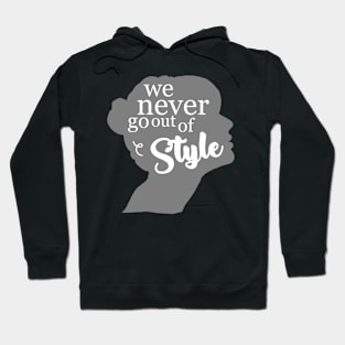 We Never Go Out Of Style Hoodie